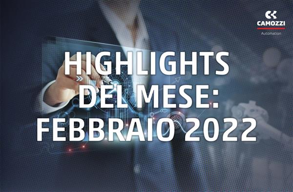 Camozzi Group - Highlights di Febbraio 2022